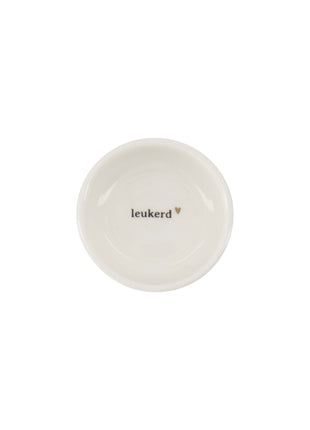 Dipschaaltje - ’Leukerd...’ - Lifestyle - Koken & Tafelen - Potjes& - Schaaltjes