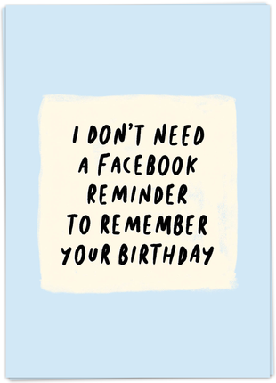 Wenskaart - I Don’t Need A Facebook reminder to remember your birthday - Lifestyle - Van papier - Wenskaarten