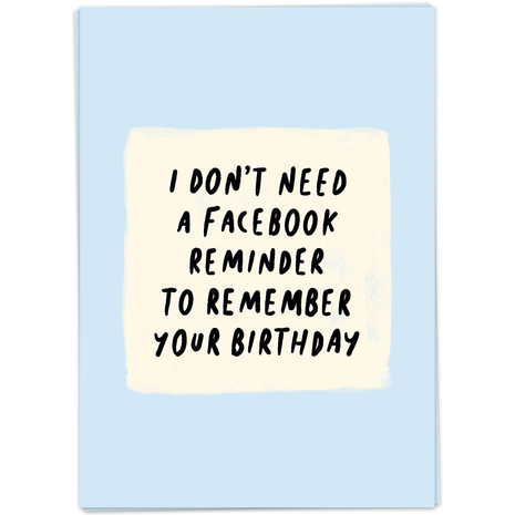 Wenskaart - I Don’t Need A Facebook reminder to remember your birthday - Lifestyle - Van papier - Wenskaarten